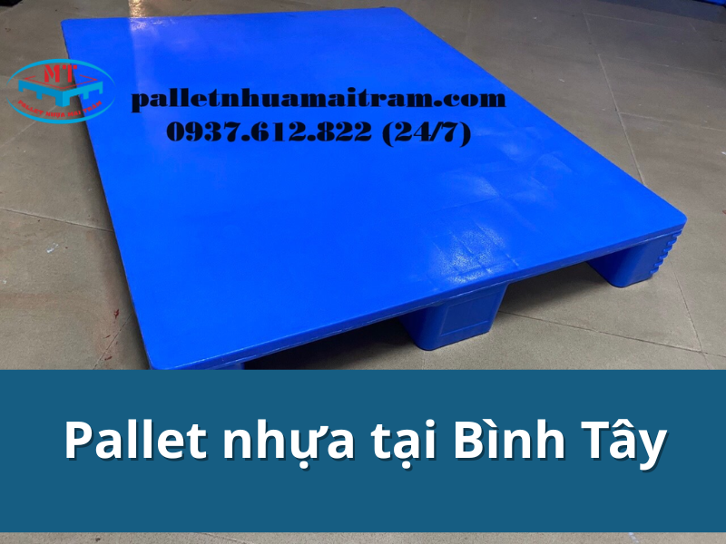Pallet nhựa tại Bình Tây giá rẻ, bền đẹp, giao hàng nhanh