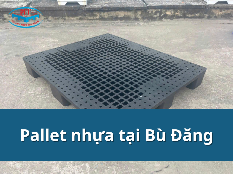 Pallet nhựa tại Bù Đăng giá tốt, bền, giao nhanh