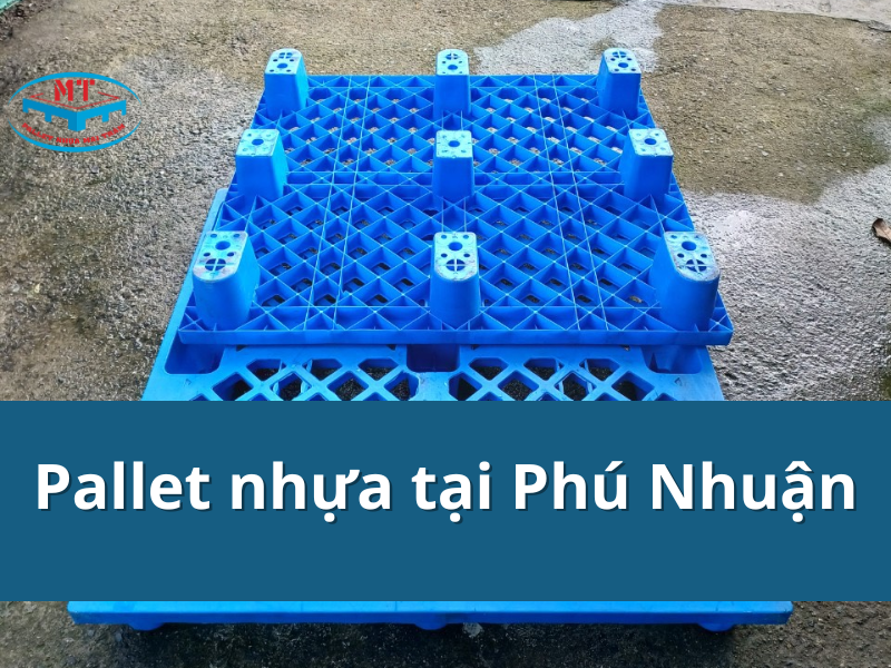 Pallet nhựa tại Phú Nhuận chất lượng bền bỉ, giao hàng tận nơi