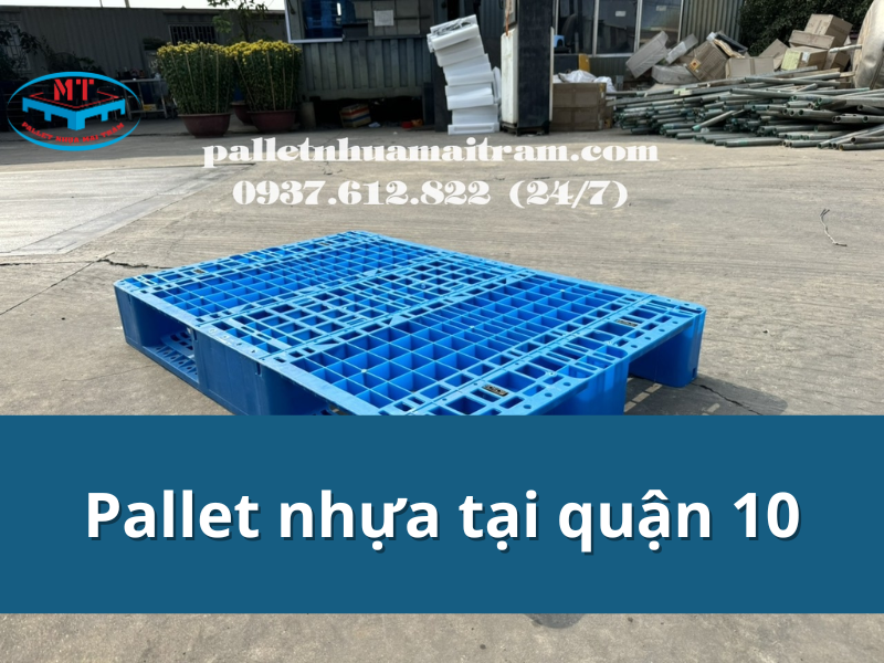 Cách chọn pallet nhựa tại quận 10 giá rẻ, hàng đẹp