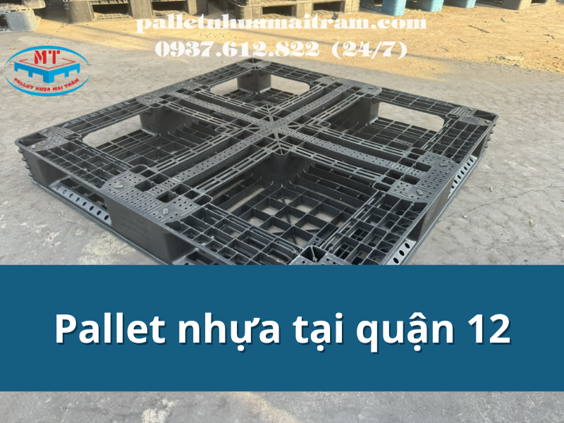Pallet nhựa tại quận 12: hàng có sẵn, giao tận nơi