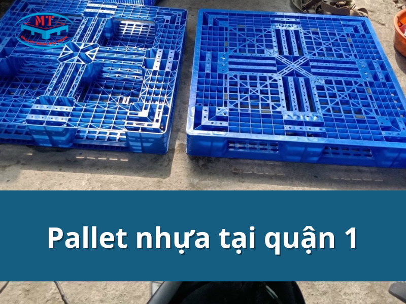 Pallet nhựa tại quận 1 chất lượng, giao hàng nhanh