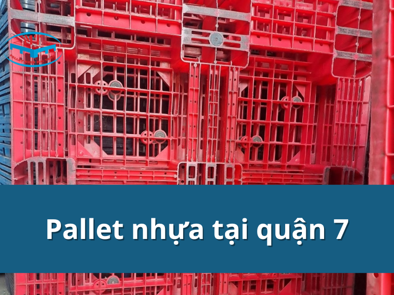 Pallet nhựa tại quận 7 giá rẻ, chất lượng tốt