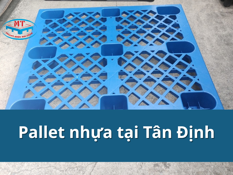 Pallet nhựa tại Tân Định hàng đẹp, giá rẻ hơn 20%
