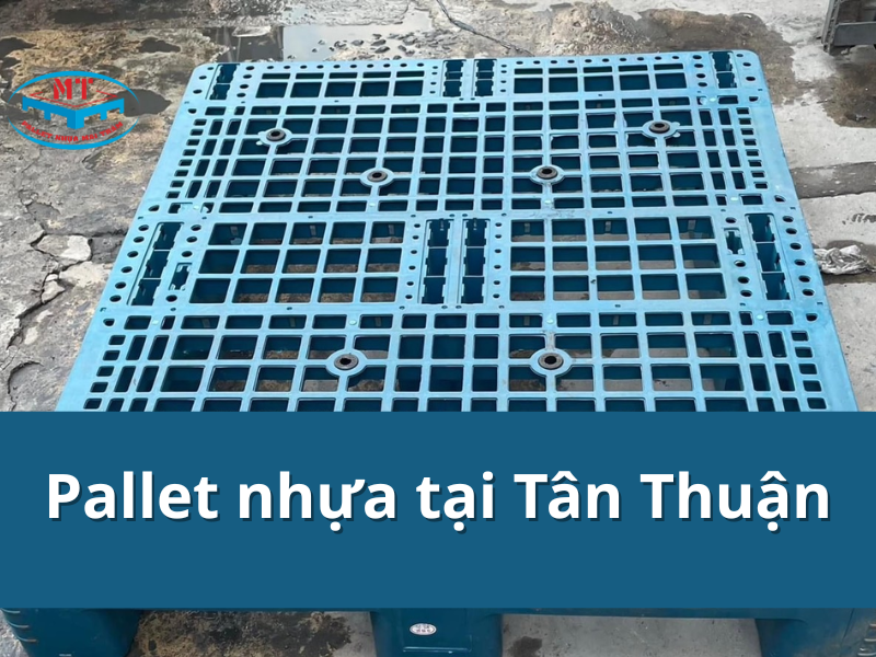 Pallet nhựa tại Tân Thuận tải trọng cao, giá tốt, nhiều mẫu
