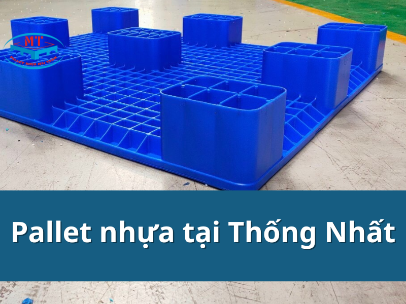 Pallet nhựa tại Thống Nhất bền, đẹp, đa dạng sản phẩm