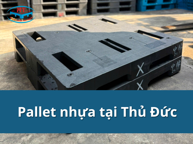 Những tiêu chí mua pallet nhựa tại Thủ Đức chất lượng, giá rẻ